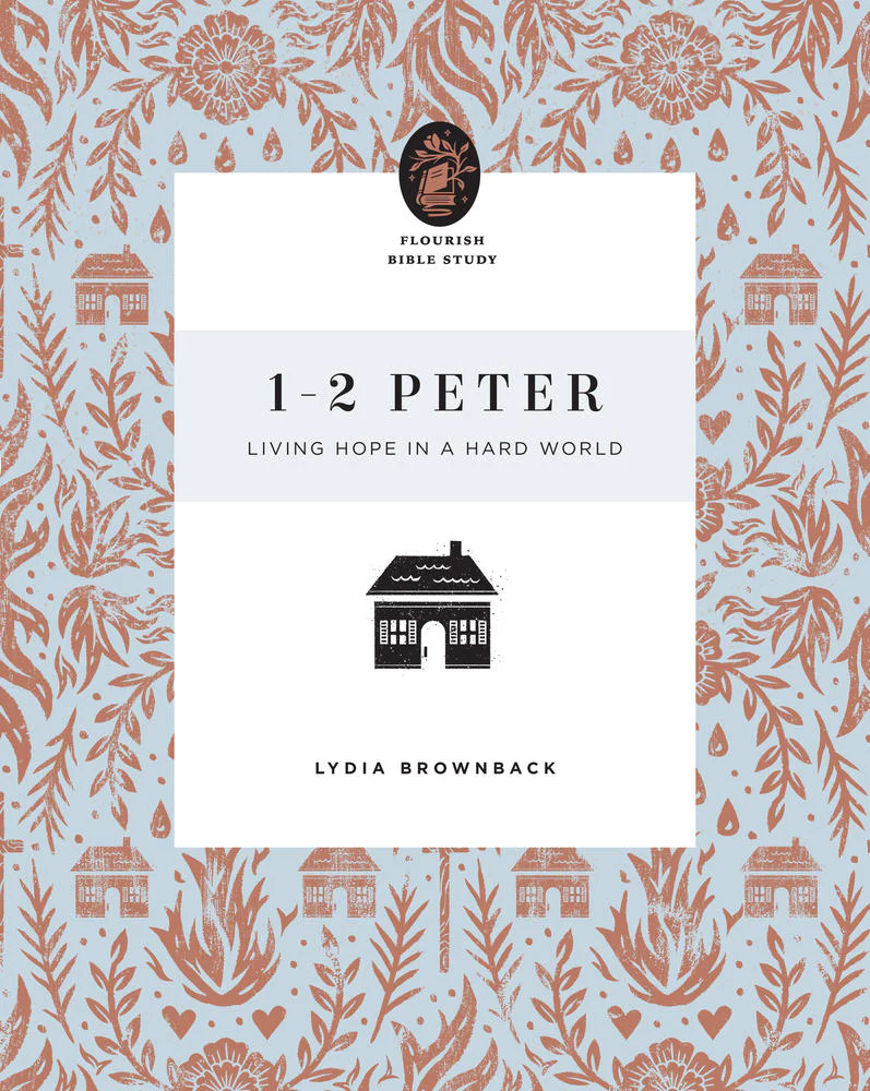 1-2 Peter: Living Hope in a Hard World (Flourish Bible Study)