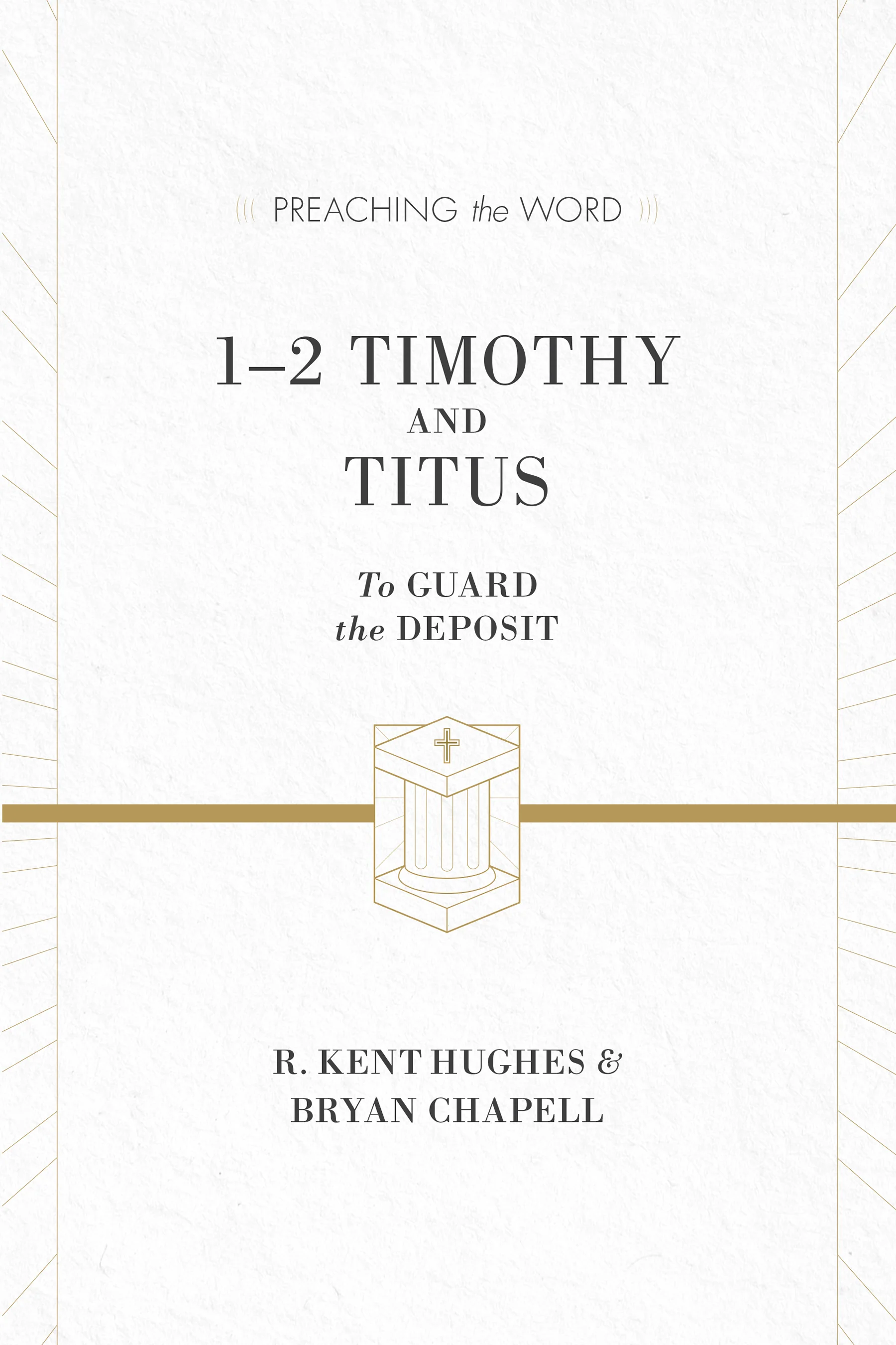 1 & 2 Timothy and Titus: To Guard the Deposit (Preaching the Word)