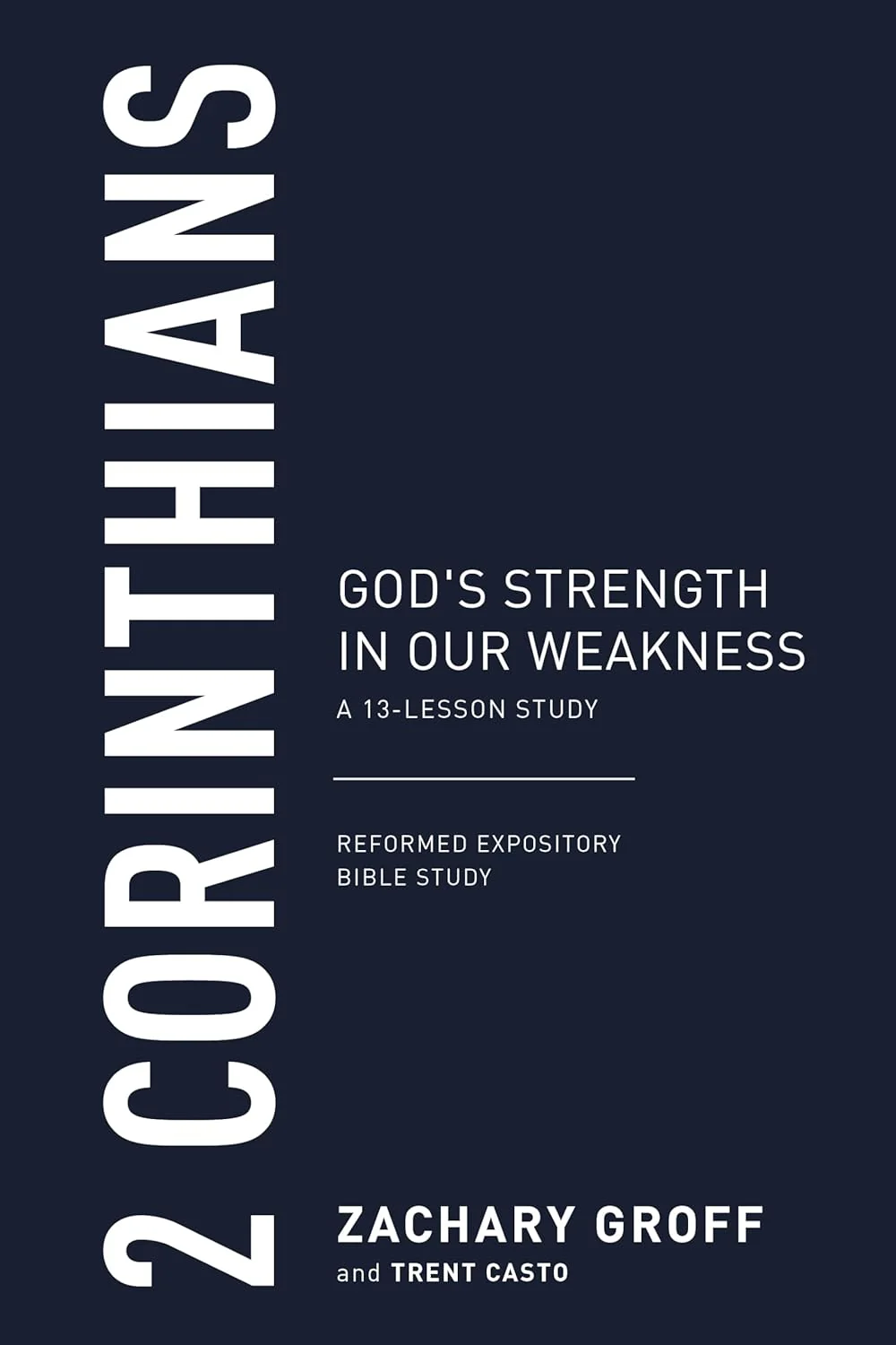 2 Corinthians: God's Strength in Our Weakness, A 13-Lesson Study