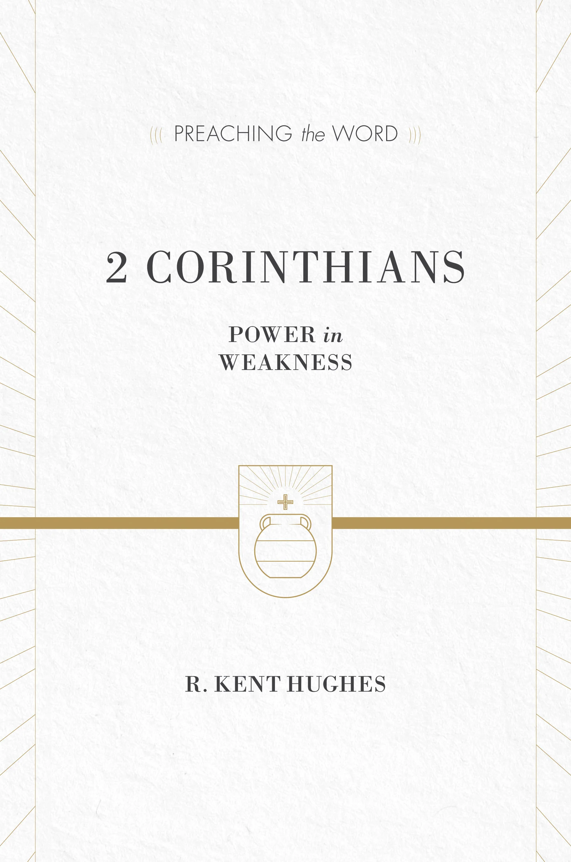 2 Corinthians: Power in Weakness (Preaching the Word)