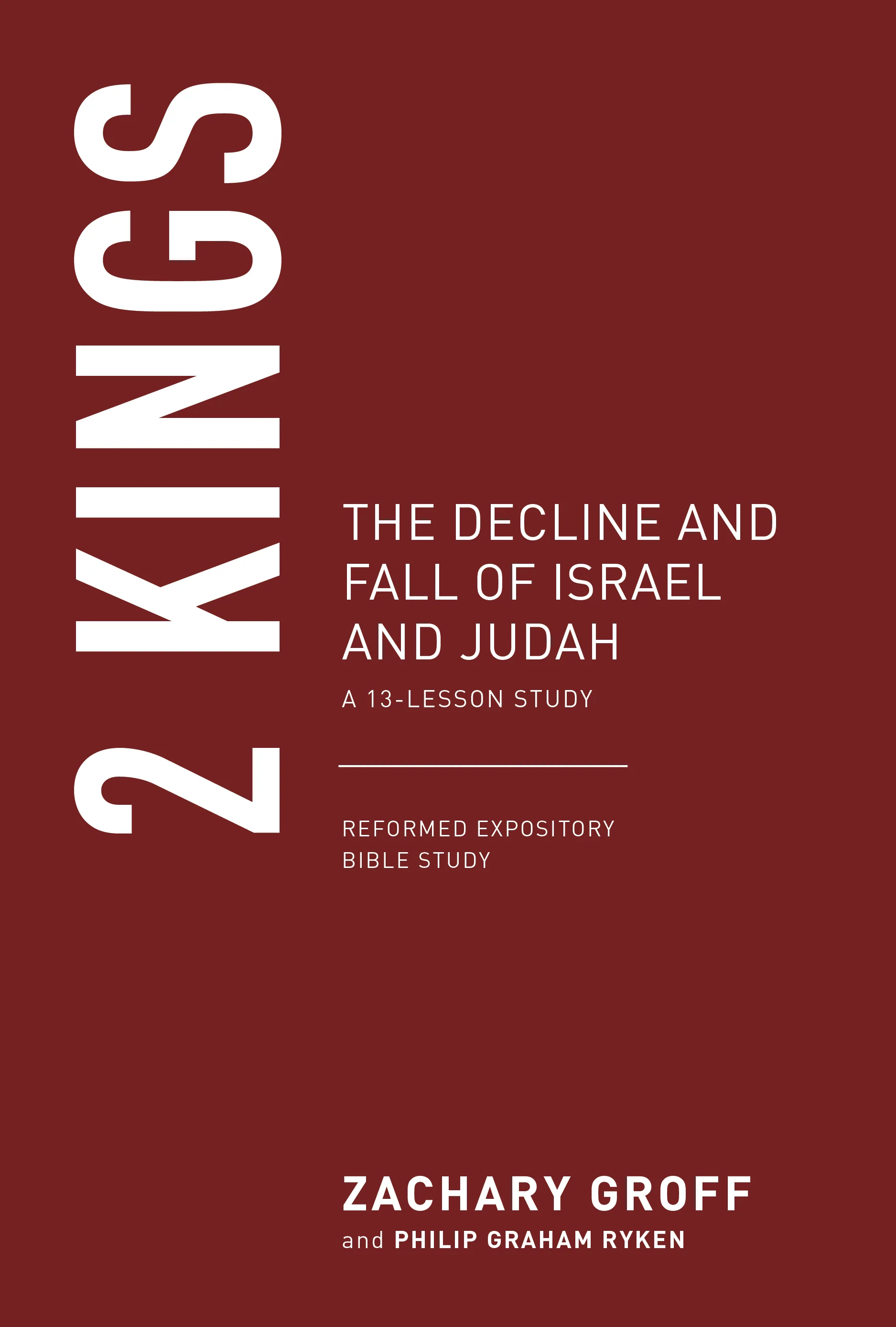 2 Kings: The Decline and Fall of Israel and Judah (Reformed Expository Bible Studies)
