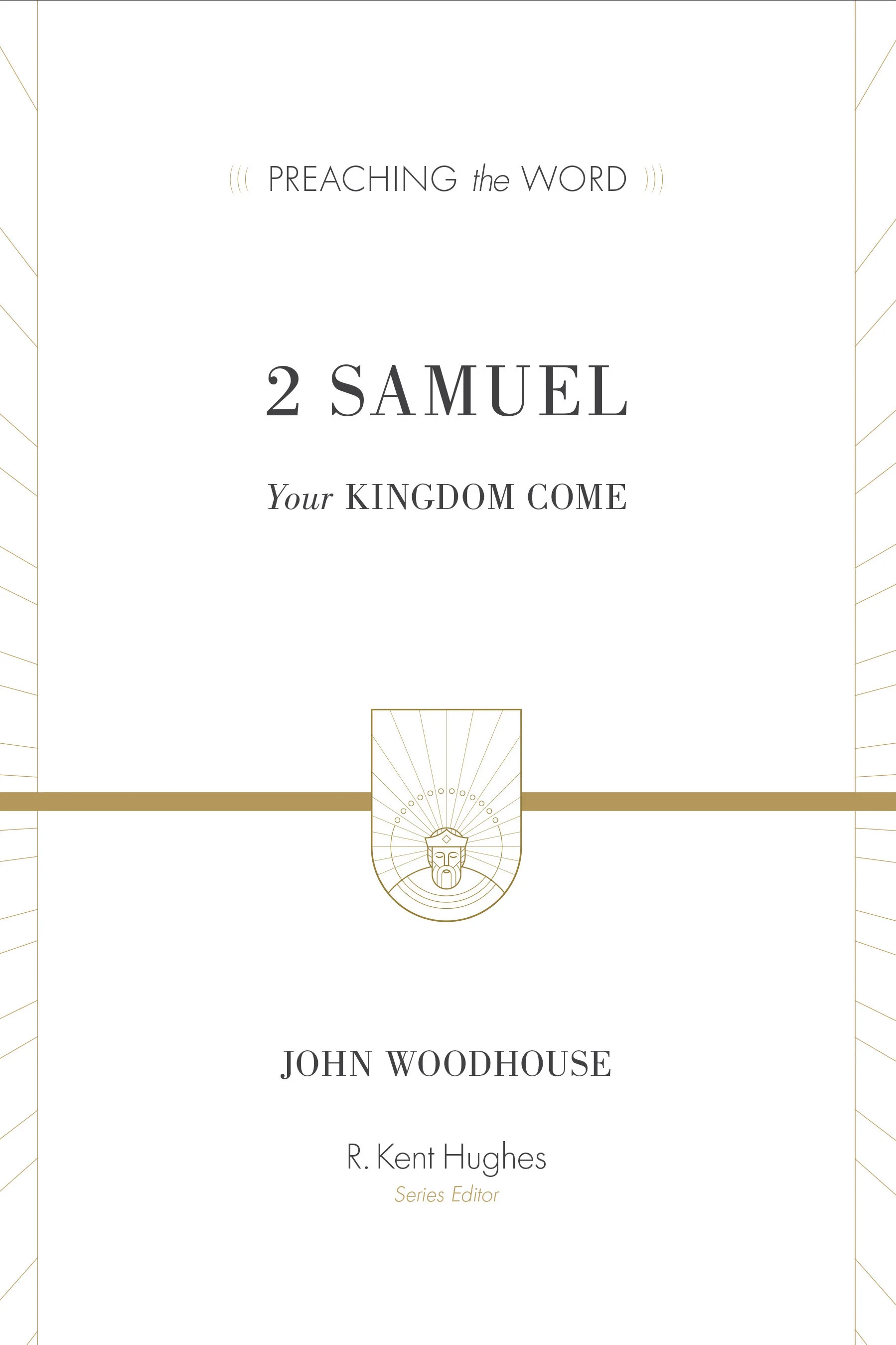 2 Samuel: Your Kingdom Come (Preaching the Word)