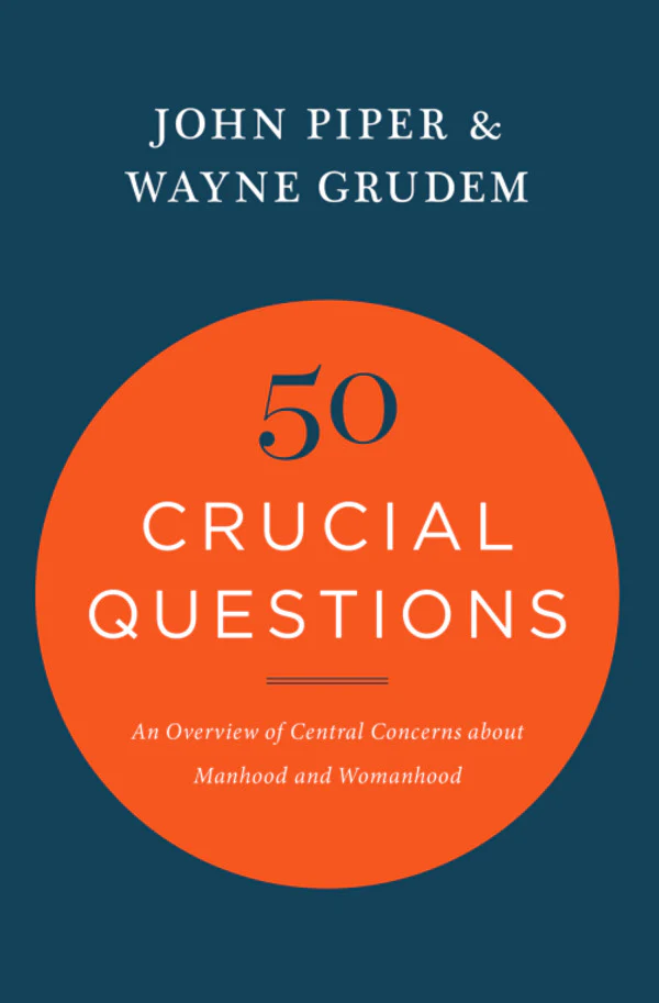 50 Crucial Questions: An Overview of Central Concerns about Manhood and Womanhood