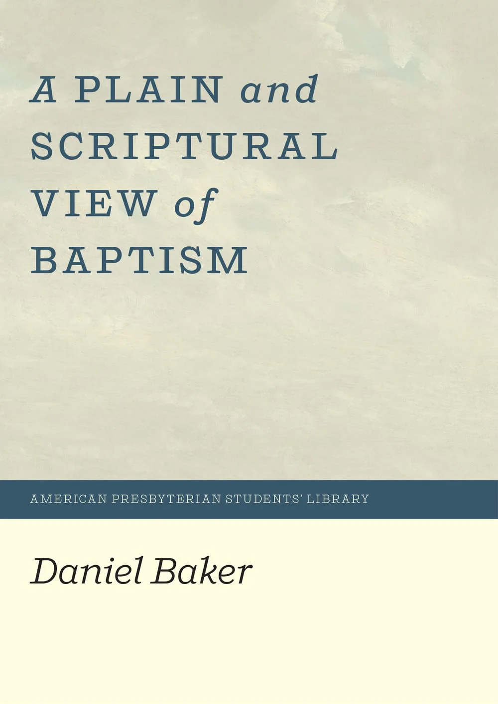 A Plain and Scriptural View of Baptism