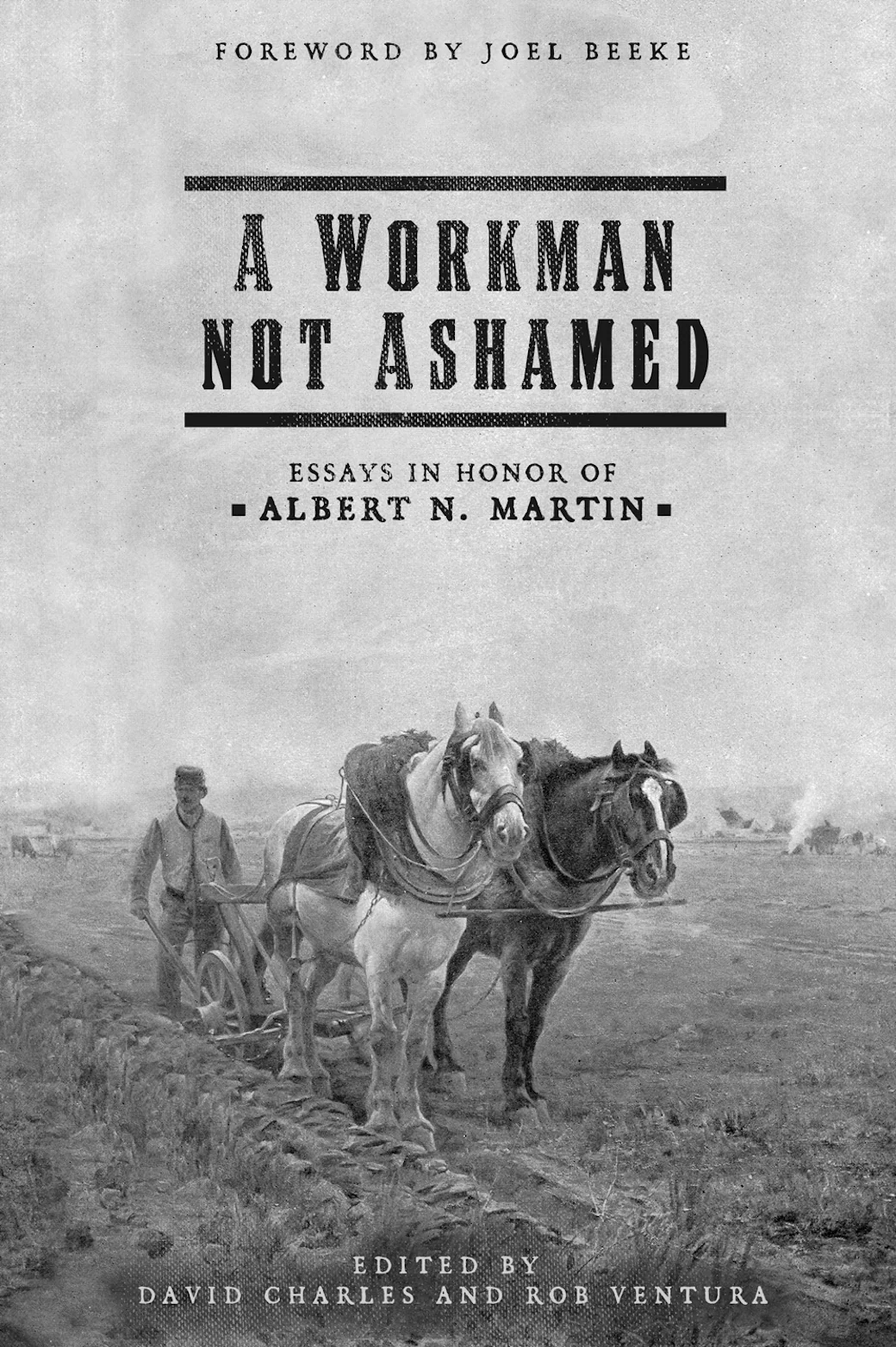 A Workman Not Ashamed: Essays in Honor of Albert N. Martin