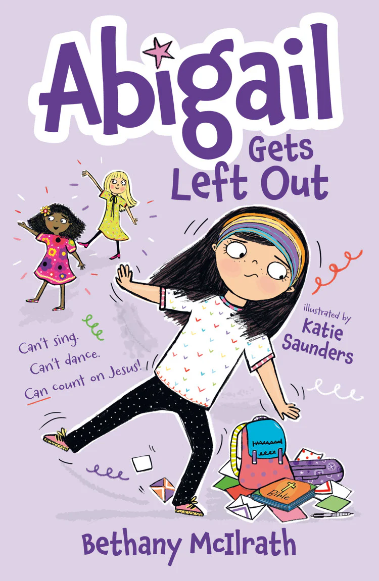 Abigail Gets Left Out: Can't Sing. Can't Dance. Can Count on Jesus!
