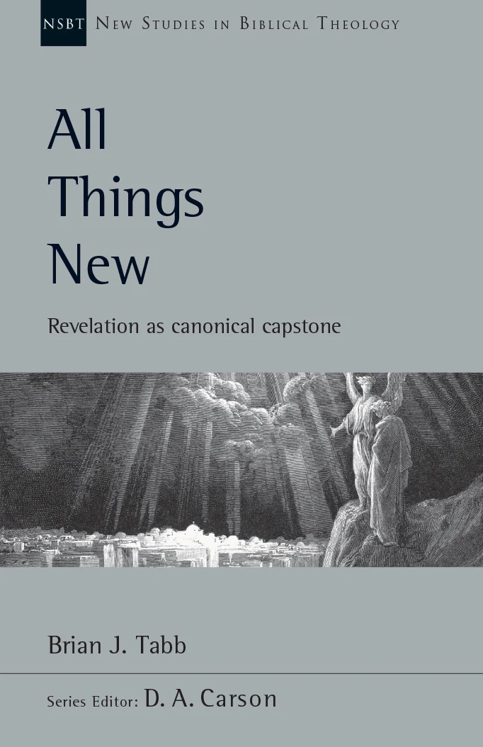All Things New: Revelation as Canonical Capstone, Vol. 48. (New Studies in Biblical Theology)
