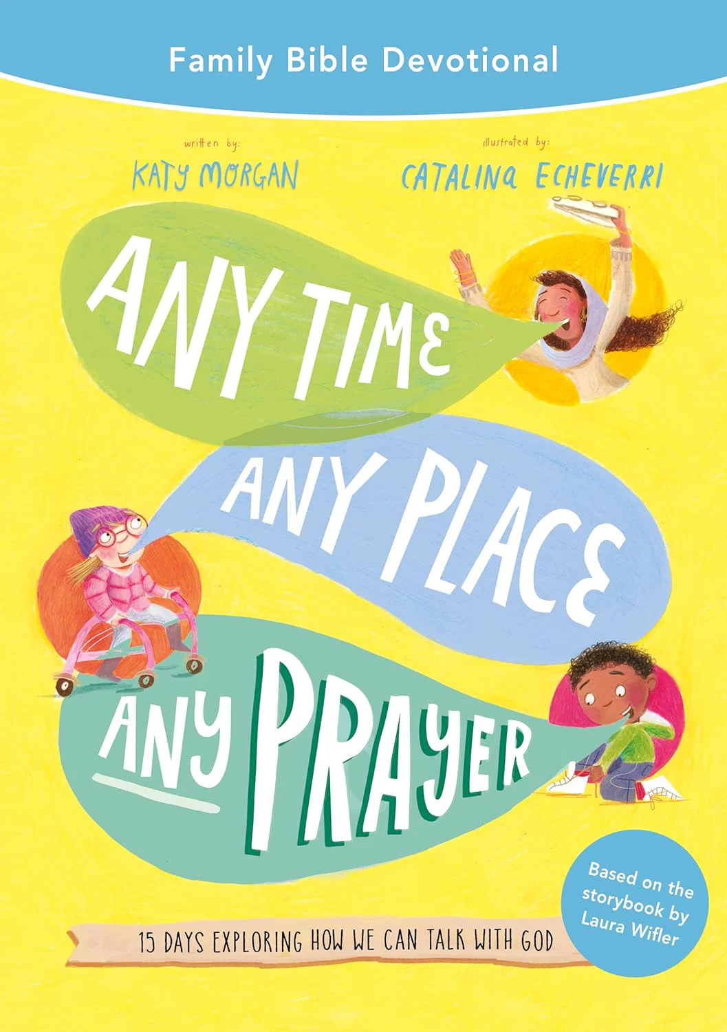 Any Time, Any Place, Any Prayer Family Bible Devotional: 15 Days Exploring How We Can Talk with God (Tales That Tell the Truth)