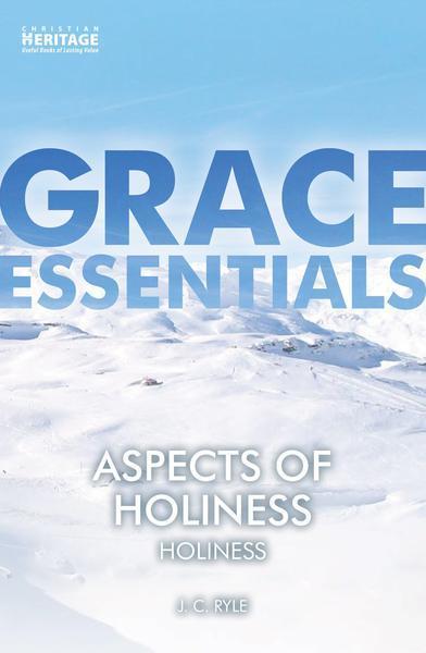 Aspects of Holiness: Holiness (Grace Essentials)