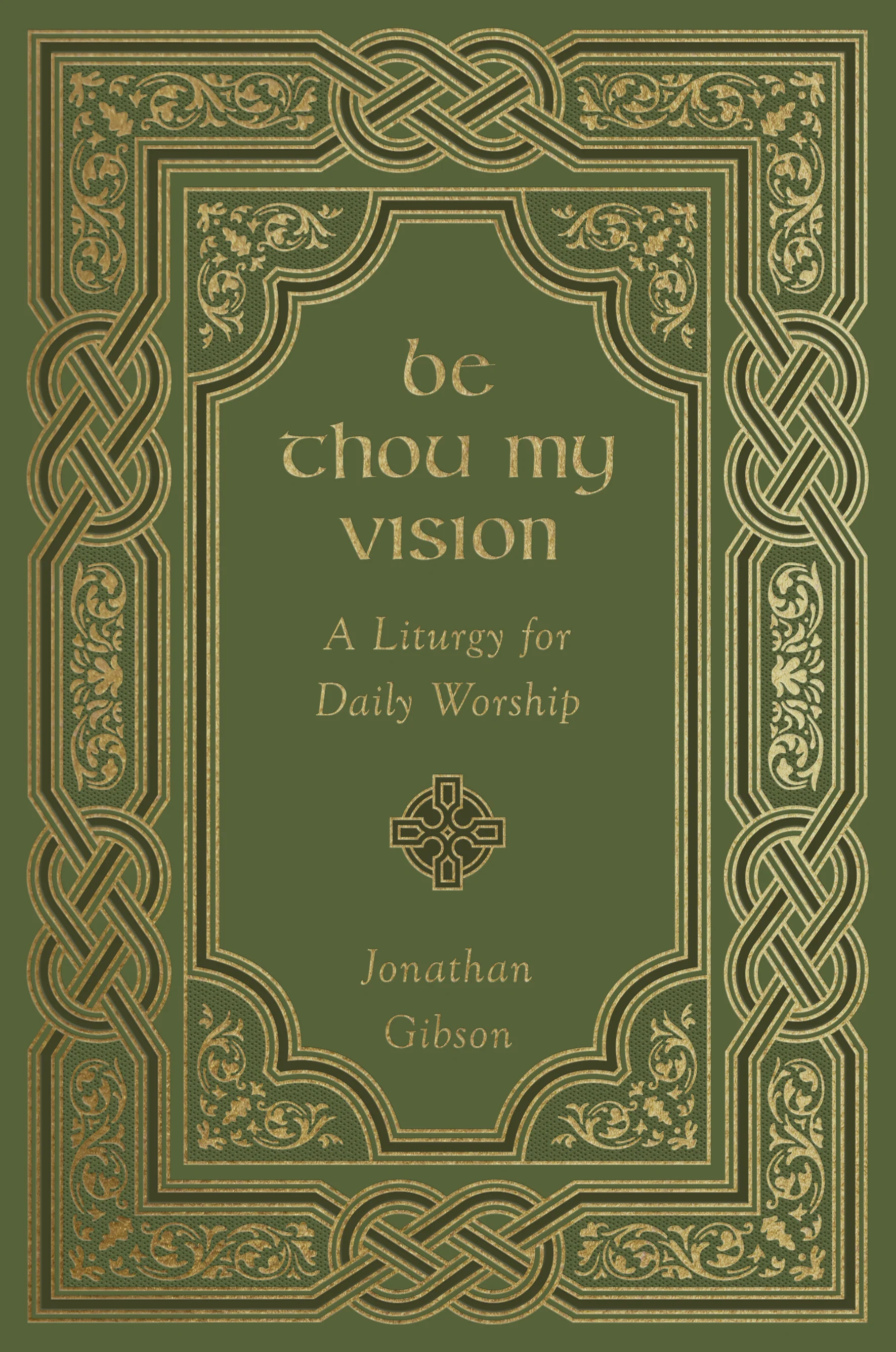Be Thou My Vision: A Liturgy for Daily Worship