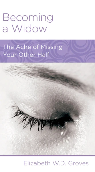 Becoming a Widow: The Ache of Missing Your Other Half (Women to Women Minibook)