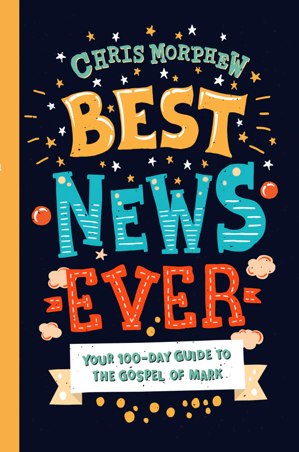 Best News Ever: Your 100-Day Guide to the Gospel of Mark