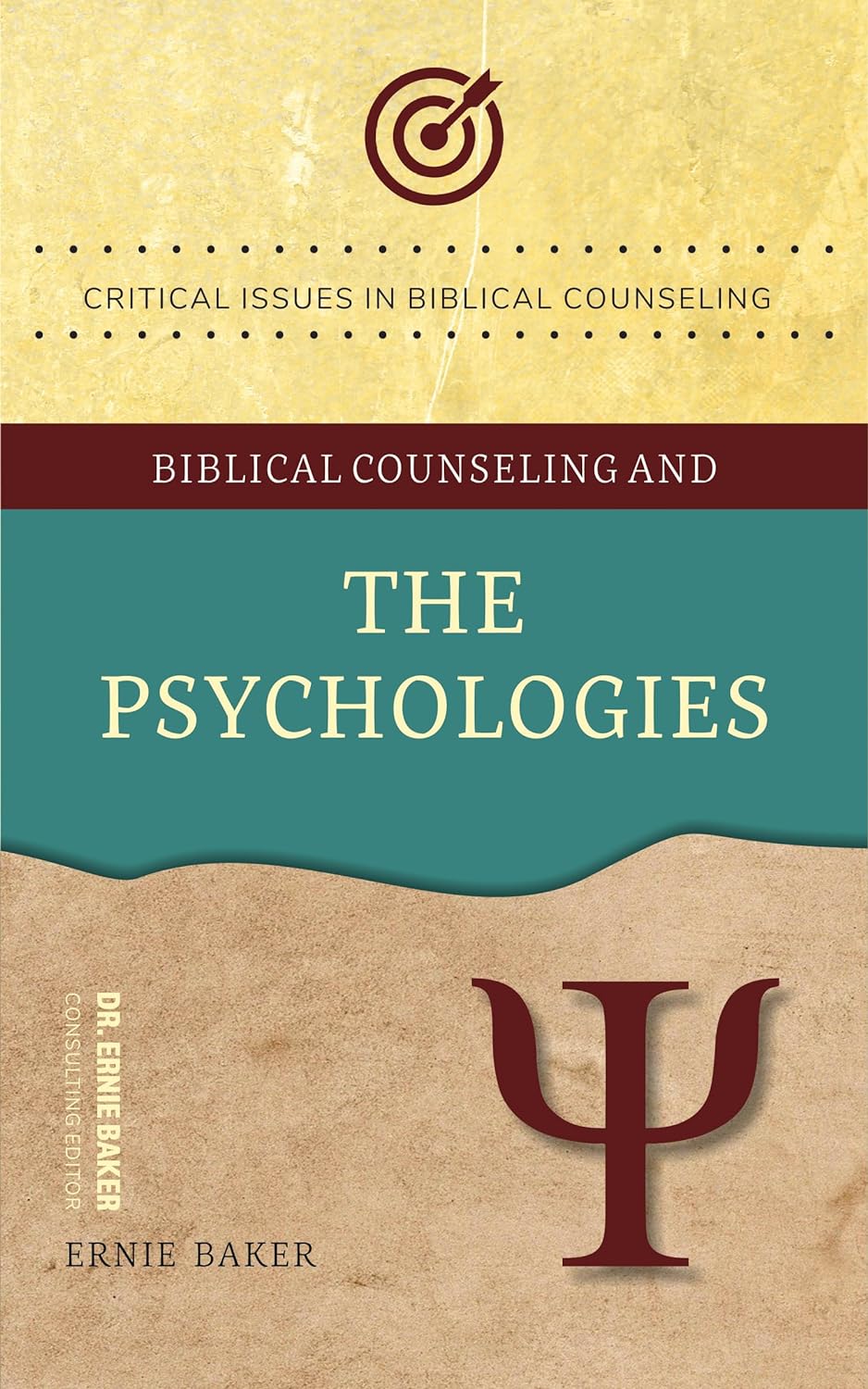 Biblical Counseling and The Psychologies (Critical Issues in Biblical Counseling)