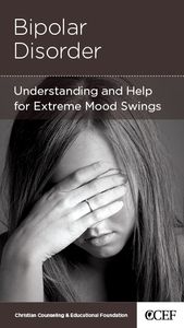 Bipolar Disorder: Understanding and Help for Extreme Mood Swings (CCEF Minibook)