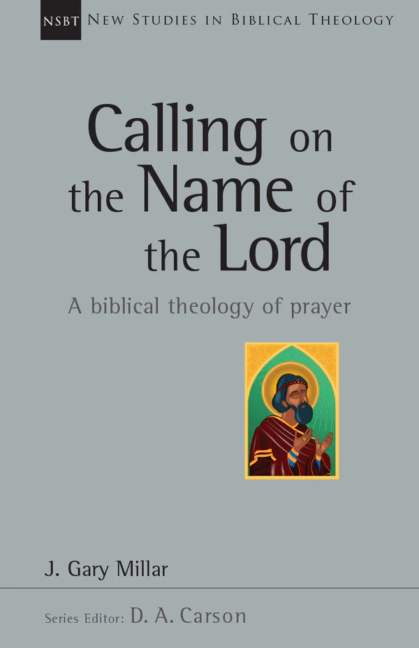 Calling on the Name of the Lord, Vol. 38 (New Studies in Biblical Theology)