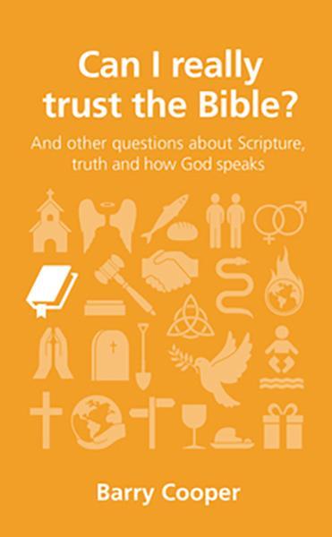 Can I Really Trust the Bible?: And other questions about Scripture, truth and how God speaks (Questions Christians Ask)