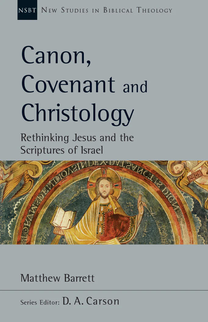 Canon, Covenant and Christology: Rethinking Jesus and the Scriptures of Israel, Vol. 51 (New Studies in Biblical Theology)