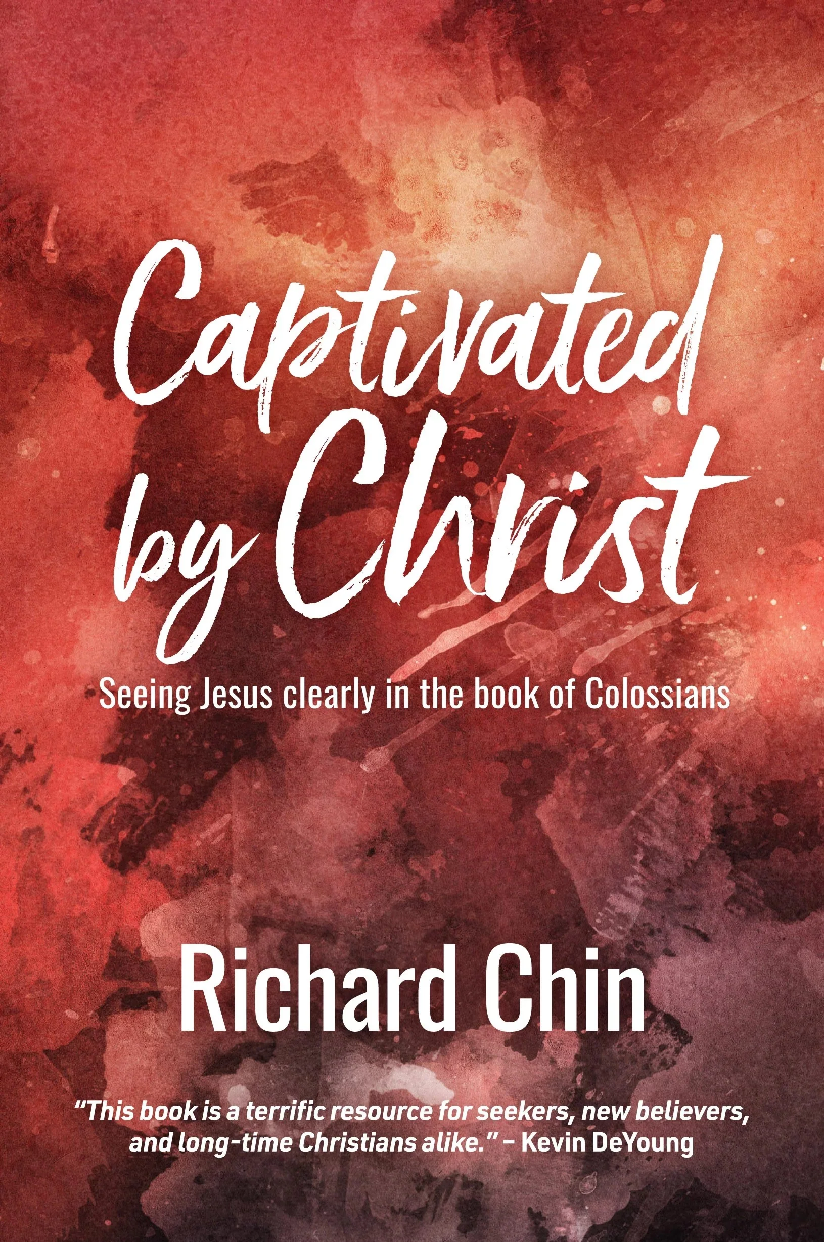 Captivated by Christ: Seeing Jesus Clearly in the book of Colossians