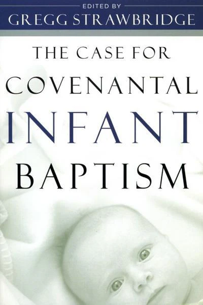 Case for Covenantal Infant Baptism
