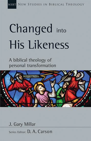 Changed Into His Likeness: A Biblical Theology of Personal Transformation, Vol. 55 (New Studies in Biblical Theology)