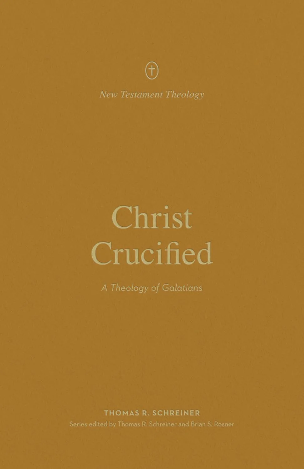 Christ Crucified: A Theology of Galatians (New Testament Theology)