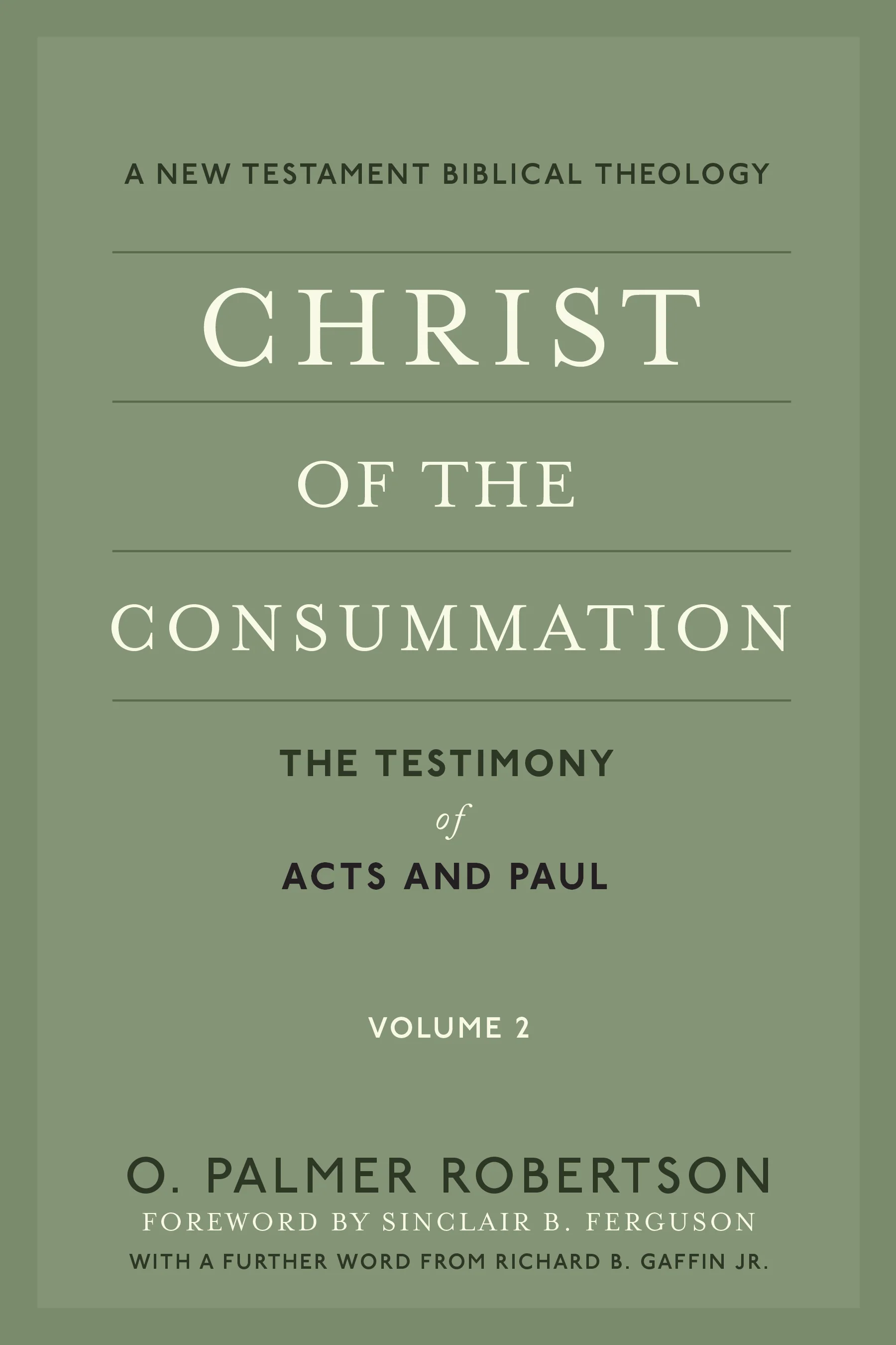 Christ of the Consummation: A New Testament Biblical Theology, Volume 2: The Testimony of Acts and Paul