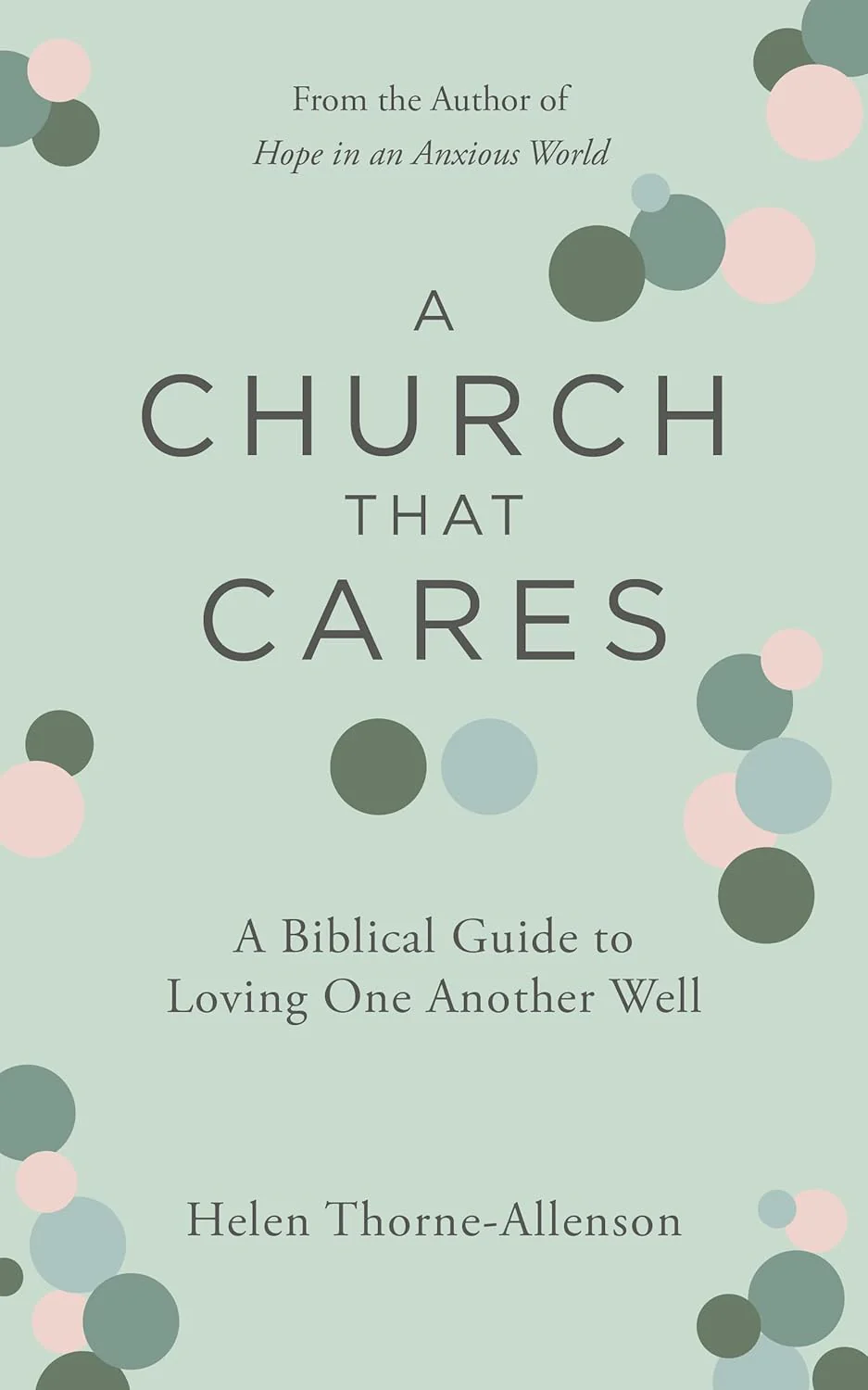 Church That Cares: A Biblical Guide to Loving One Another Well