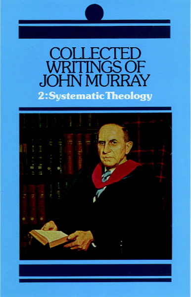Collected Writings of John Murray, Vol 2: Systematic Theology
