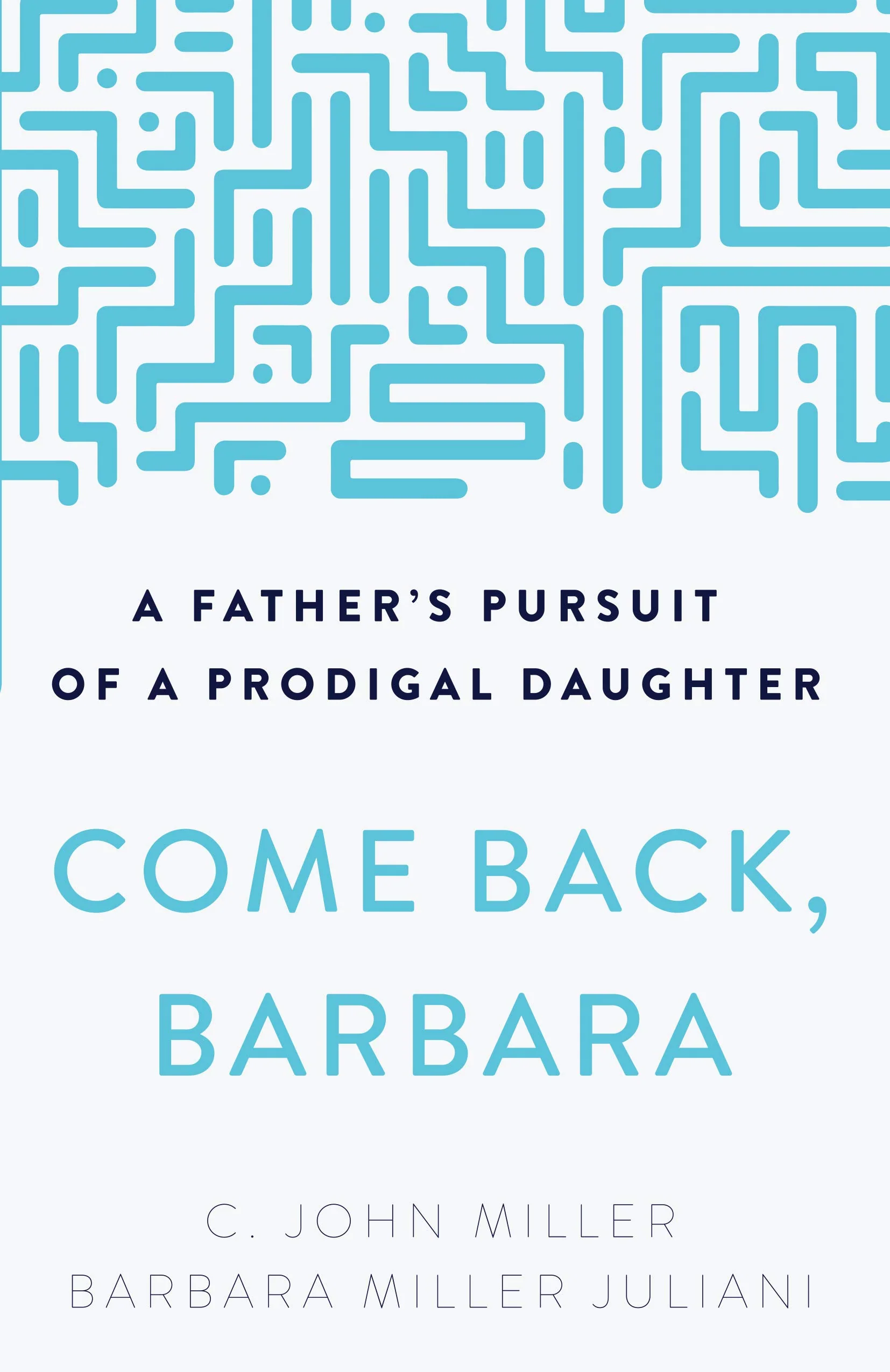 Come Back, Barbara: A Father's Pursuit of a Prodigal Daughter (3rd Edition)