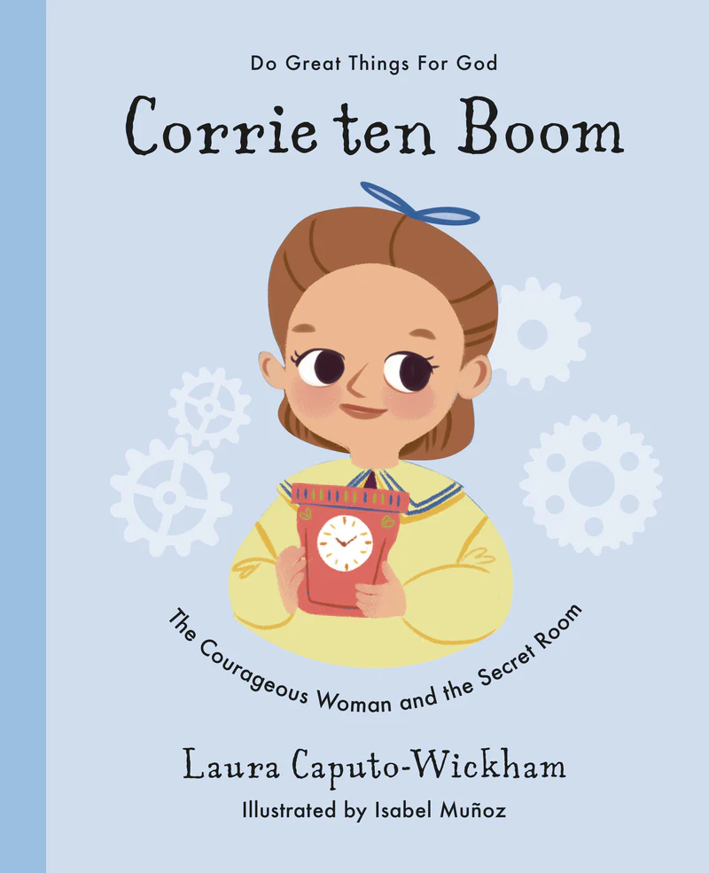 Corrie Ten Boom: The Courageous Woman and the Secret Room (Do Great Things for God)