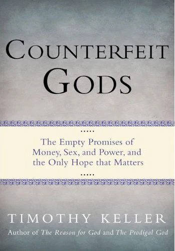 Counterfeit Gods: The Empty Promises of Money, Sex, and Power, and the Only Hope that Matters (Paperback)