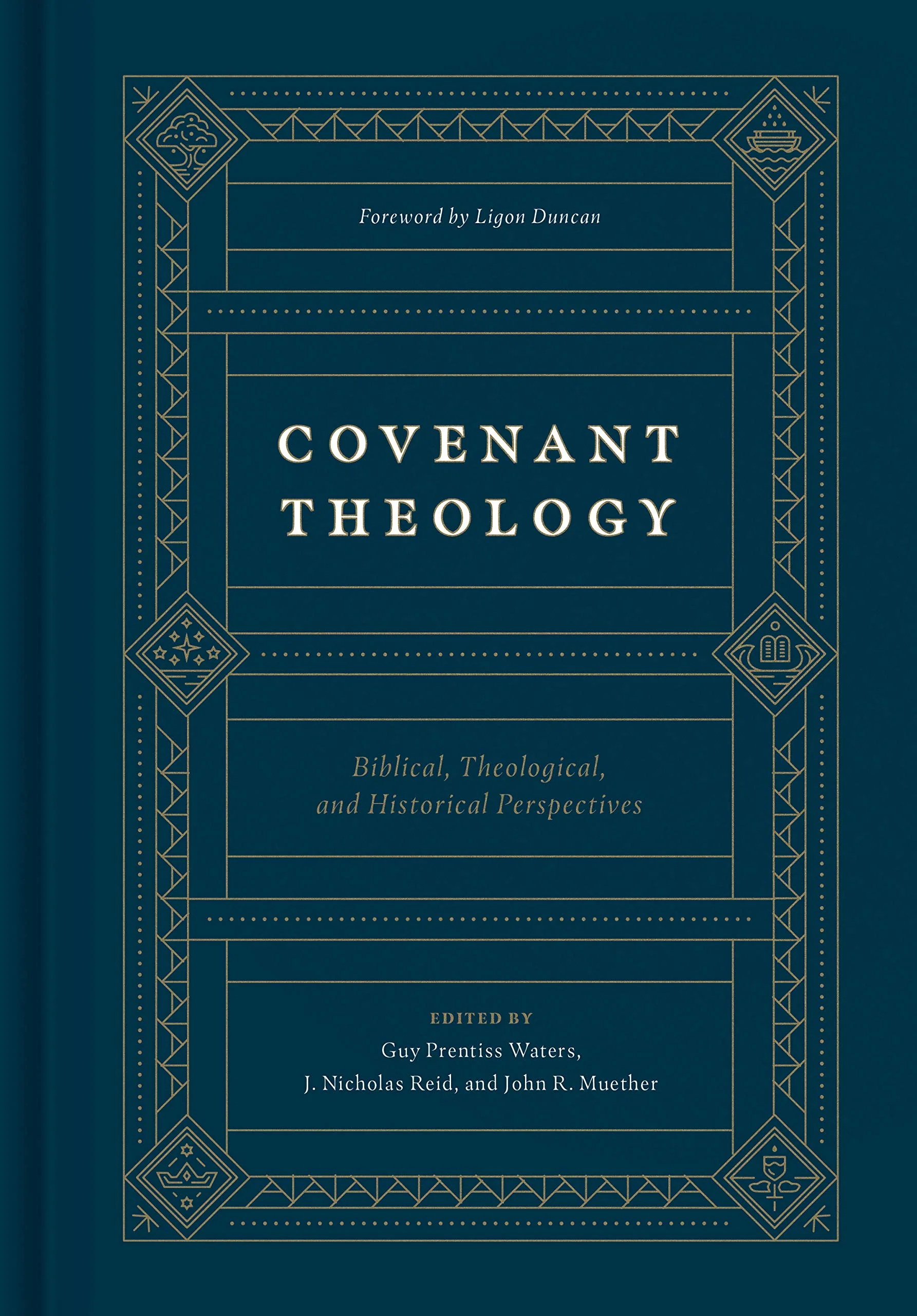 Covenant Theology: Biblical, Theological, and Historical Perspectives