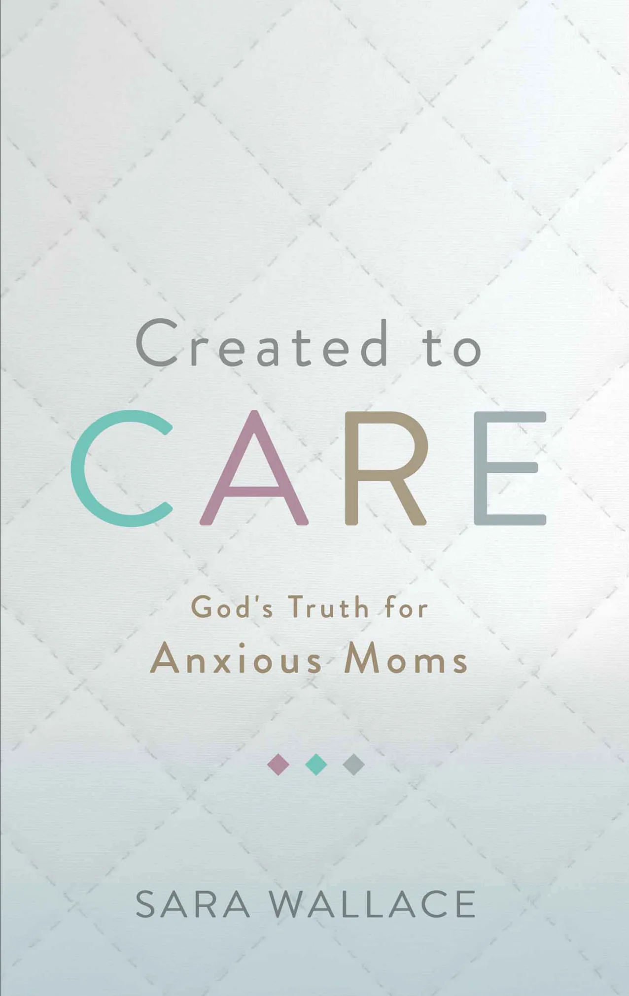 Created to Care: God's Truth for Anxious Moms