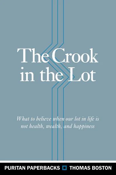 The Crook in the Lot: What to Believe When Our Lot in Life Is Not Health, Wealth, and Happiness (Puritan Paperback)