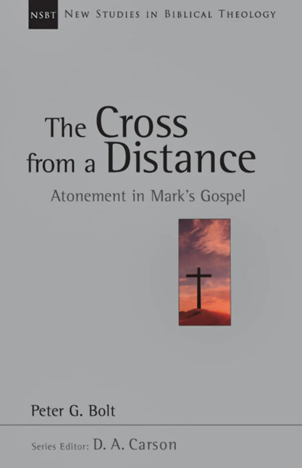 The Cross from a Distance: Atonement in Mark's Gospel, Vol. 18 (New Studies in Biblical Theology)