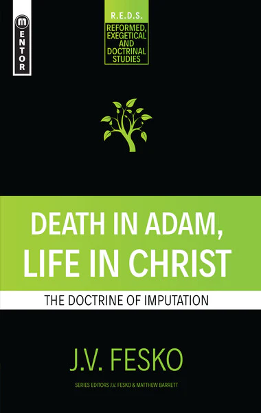 Death in Adam, Life in Christ: The Doctrine of Imputation (Reformed Exegetical Doctrinal Studies)