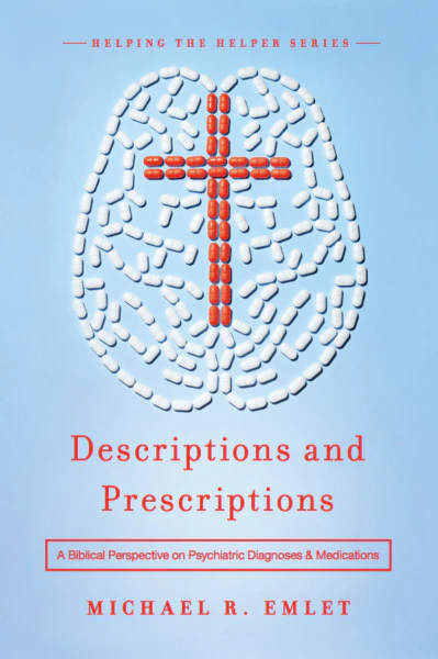 Descriptions and Prescriptions: A Biblical Perspective on Psychiatric Diagnoses and Medications