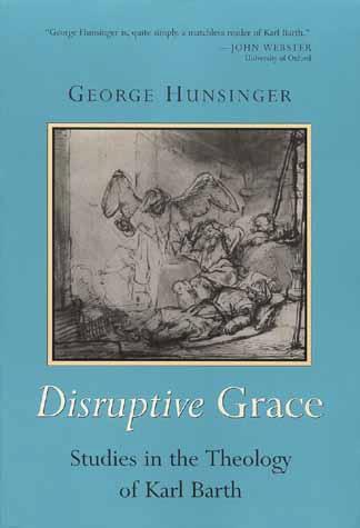 Disruptive Grace: Studies in the Theology of Karl Barth