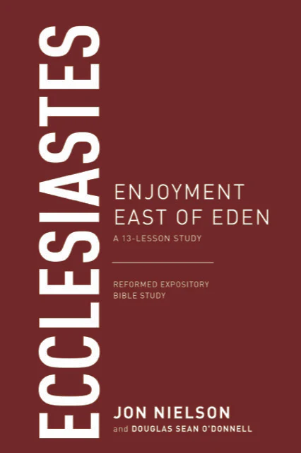 Ecclesiastes: Enjoyment East of Eden (Reformed Expository Bible Studies)