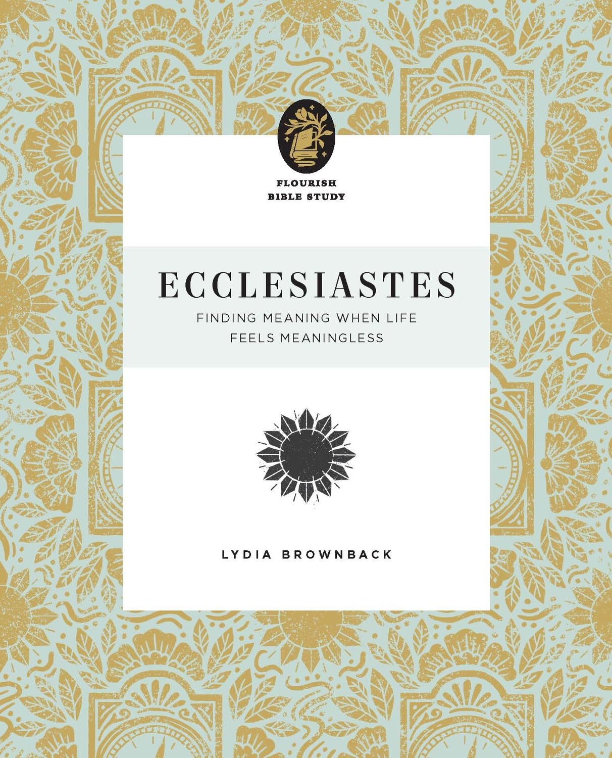 Ecclesiastes: Finding Meaning When Life Feels Meaningless (Flourish Bible Study)
