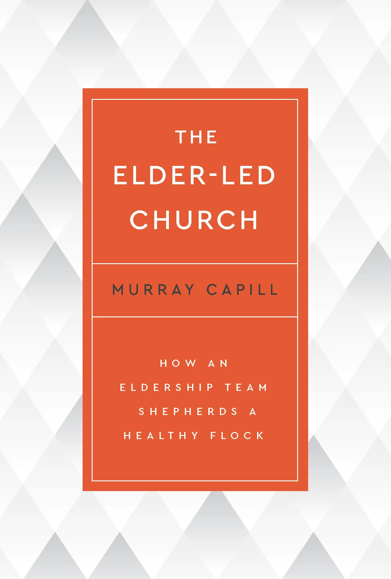 Elder-Led Church: How an Eldership Team Shepherds a Healthy Flock
