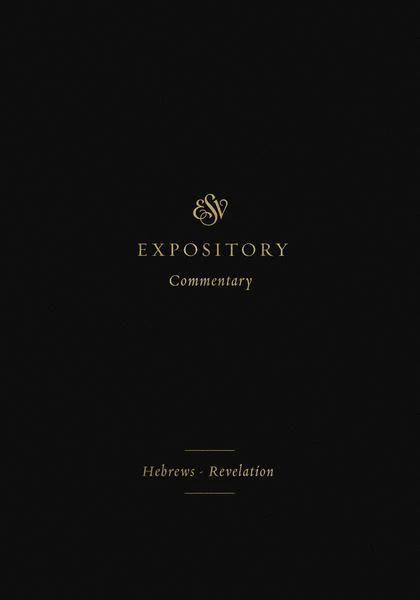 ESV Expository Commentary: Hebrews-Revelation