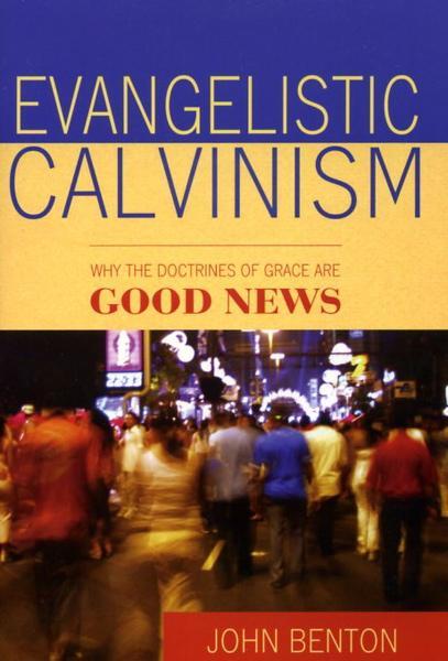 Evangelistic Calvinism: Why the Doctrines of Grace are Good News (Banner Booklet)