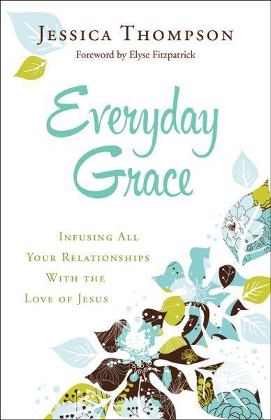 Everyday Grace: Infusing All Your Relationships with the Love of Jesus