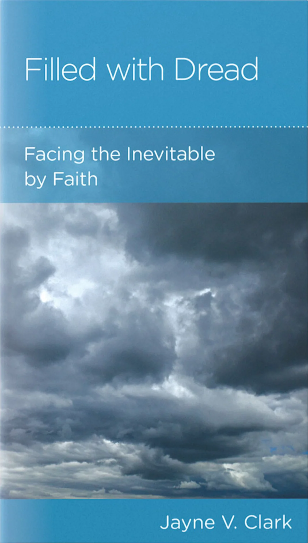 Filled with Dread: Facing the Inevitable by Faith