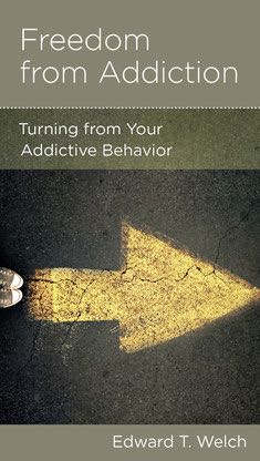 Freedom from Addiction: Turning from your Addictive Behavior (CCEF Minibook)