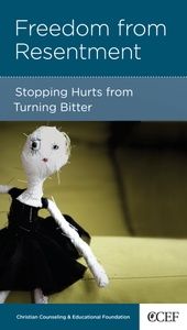 Freedom from Resentment: Stopping Hurts from Turning Bitter (CCEF Minibook)