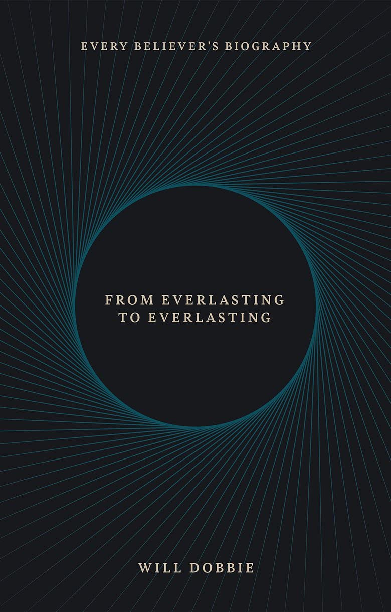 From Everlasting to Everlasting: Every Believer's Biography