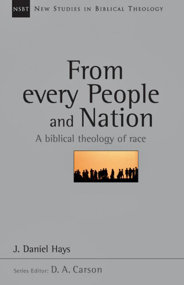 From Every People and Nation: A Biblical Theology of Race, Vol. 14 (New Studies in Biblical Theology)