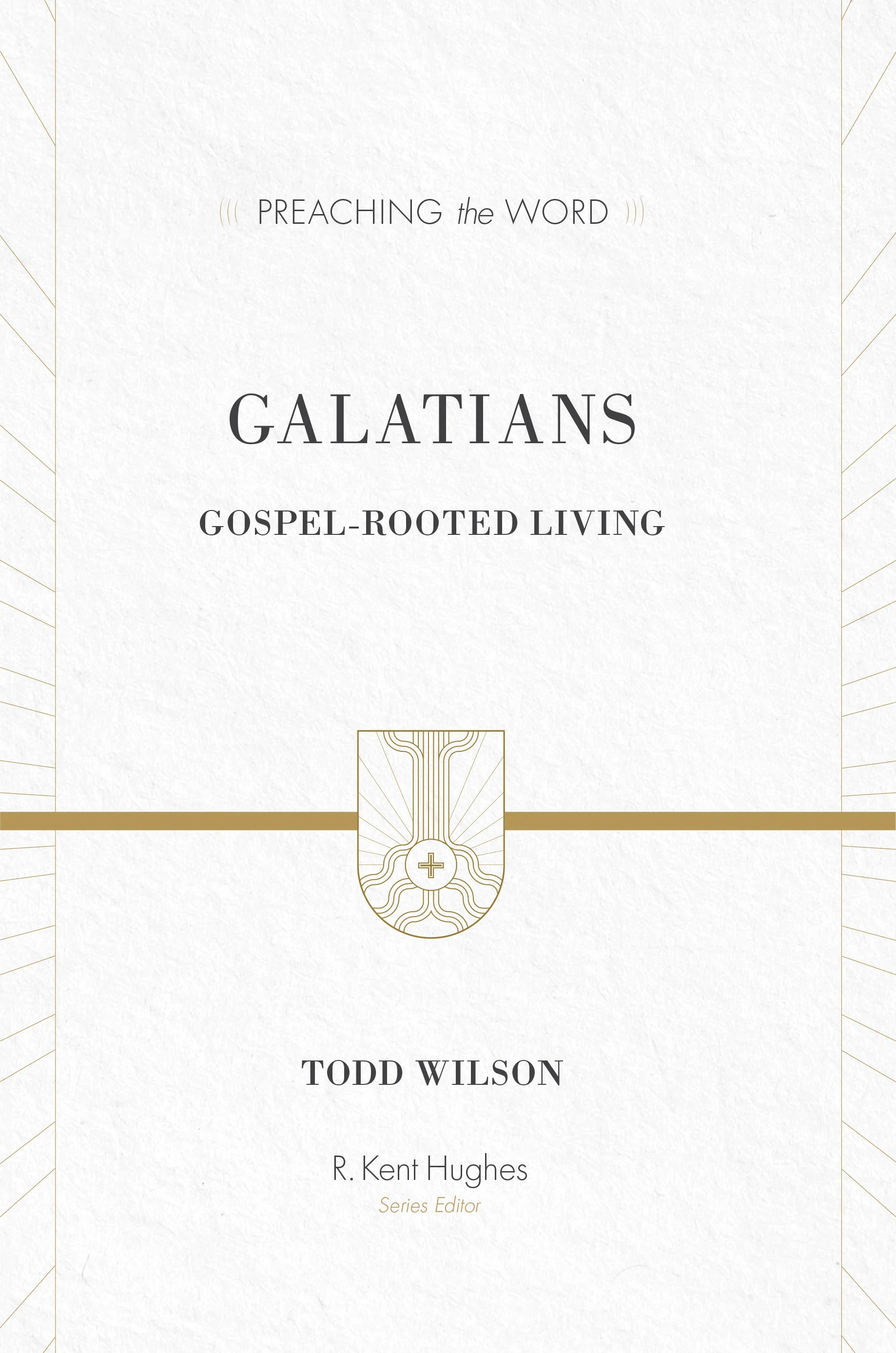 Galatians: Gospel-Rooted Living (Preaching the Word)